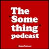 The Something Podcast 