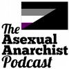 The Asexual Anarchist Podcast