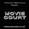Pancast PODuctions Presents MOVIE COURT
