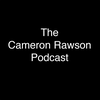 The Cameron Rawson Podcast