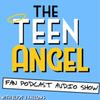 The Teen Angel Fan Podcast Audio Show with Eliot J Fallows