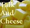 Talk And Cheese