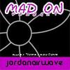 Mad ON by Jordanairwave