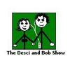 The Desci and Bob Show