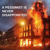 A pessimist is never disappointed
